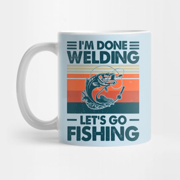 I'm Done Welding Let's go Fishing by Salt88